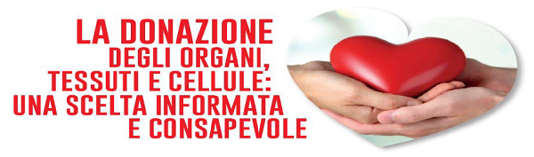 LA DONAZIONE DEGLI ORGANI, TESSUTI E CELLULE: UNA SCELTA INFORMATA E CONSAPEVOLE