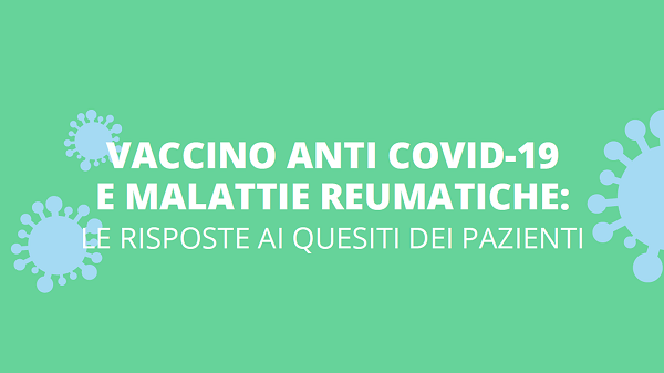 VACCINO ANTI COVID-19 E MALATTIE REUMATICHE: LE RISPOSTE AI QUESITI DEI PAZIENTI