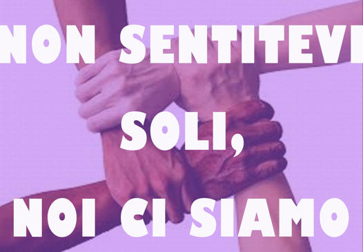 NON SENTITEVI SOLI, NOI CI SIAMO