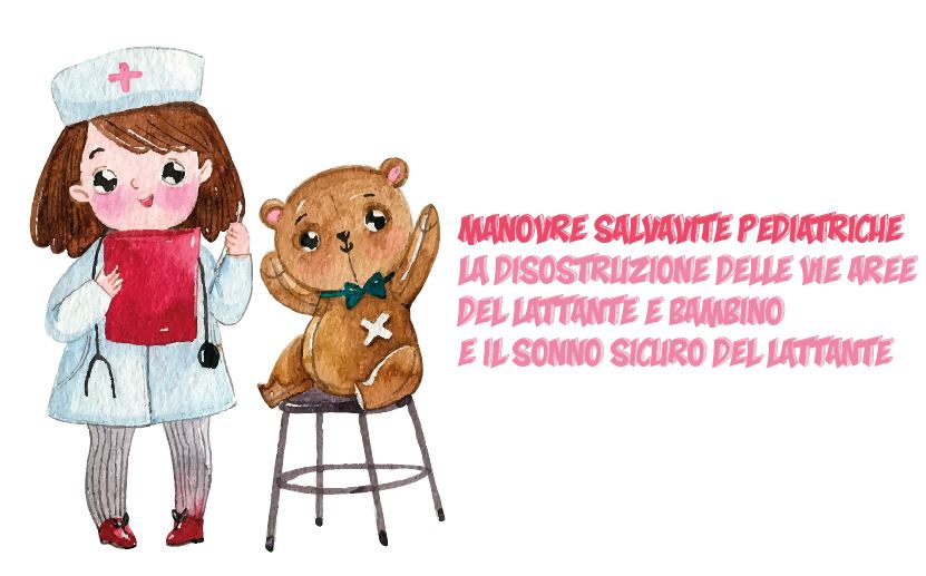 MANOVRE SALVAVITE PEDIATRICHE. LA DISOSTRUZIONE DELLE VIE AREE DEL LATTANTE E BAMBINO E IL SONNO SICURO DEL LATTANTE